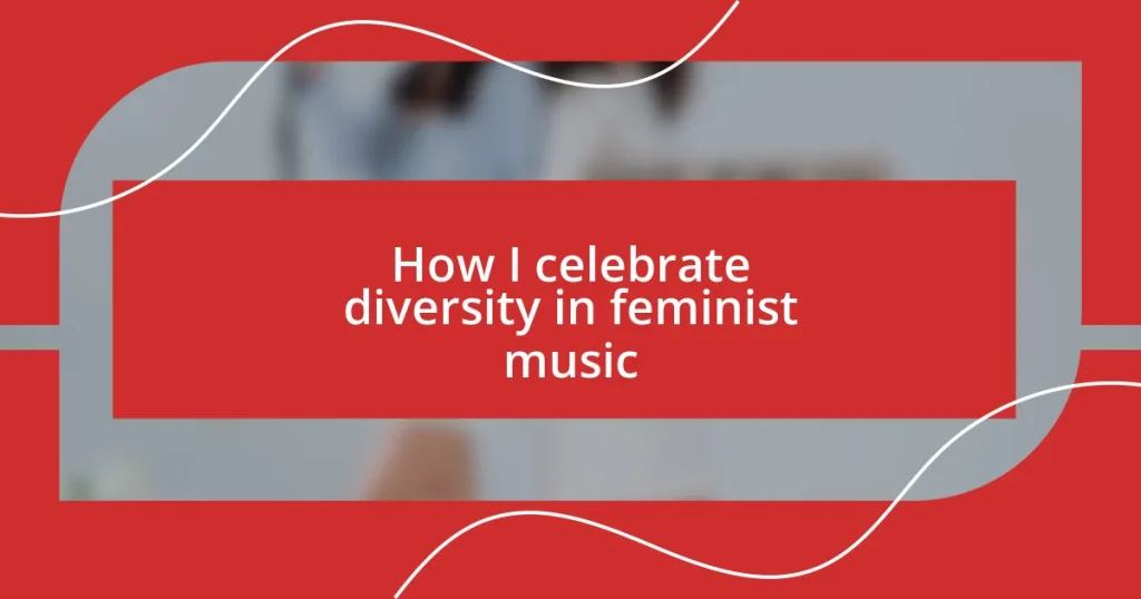 How I celebrate diversity in feminist music