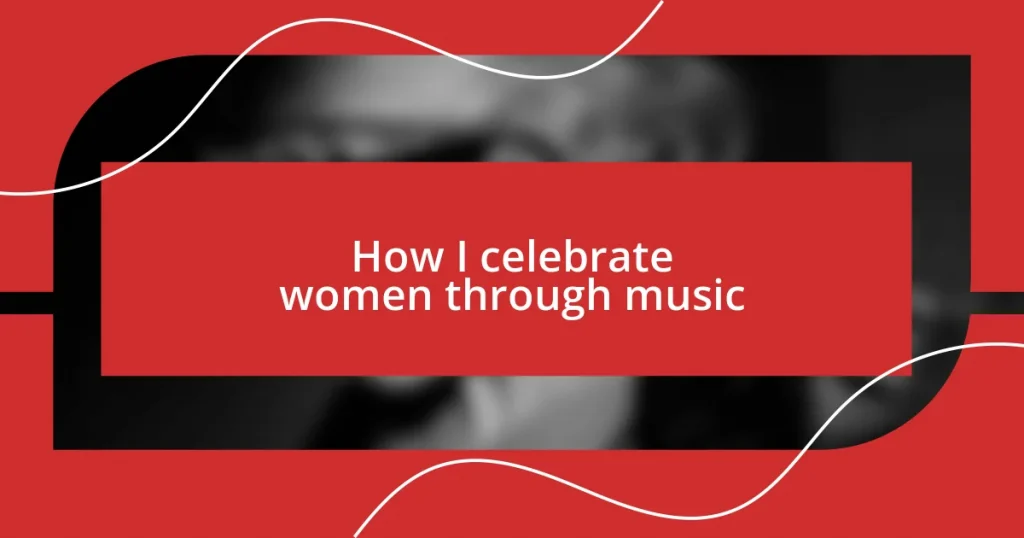 How I celebrate women through music