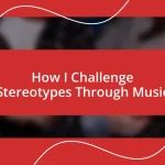 How I Challenge Stereotypes Through Music