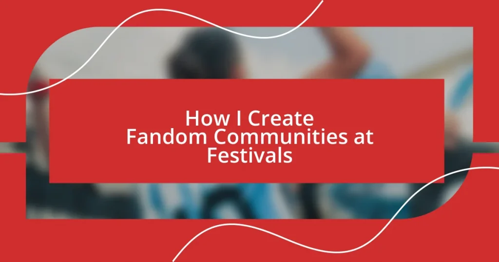 How I Create Fandom Communities at Festivals