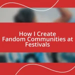 How I Create Fandom Communities at Festivals