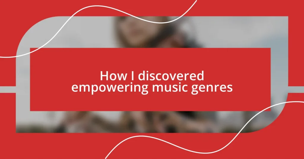 How I discovered empowering music genres