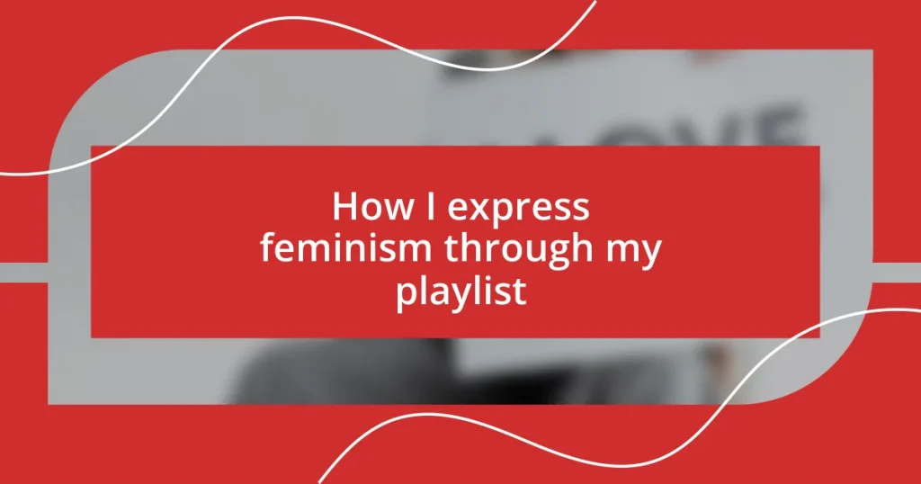 How I express feminism through my playlist