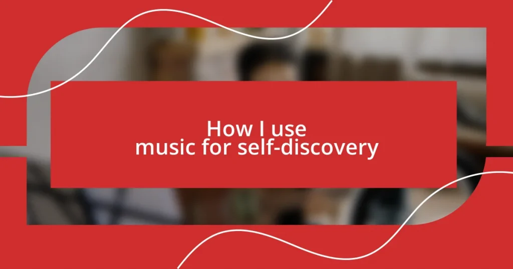 How I use music for self-discovery