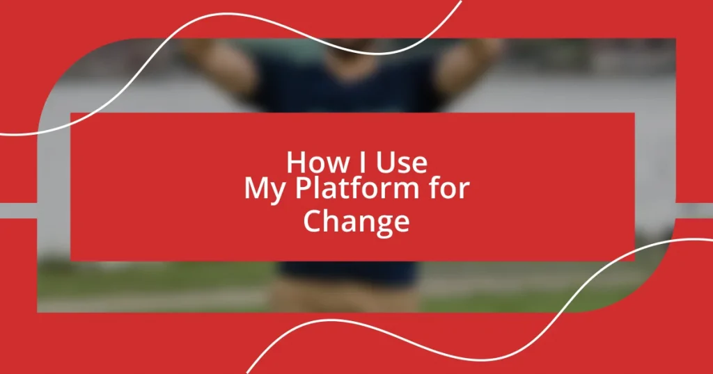 How I Use My Platform for Change