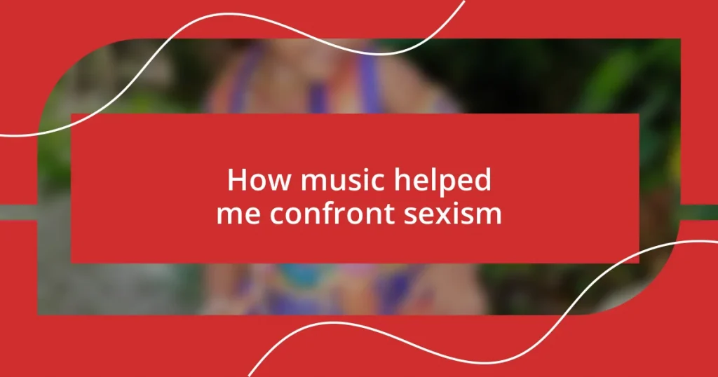 How music helped me confront sexism