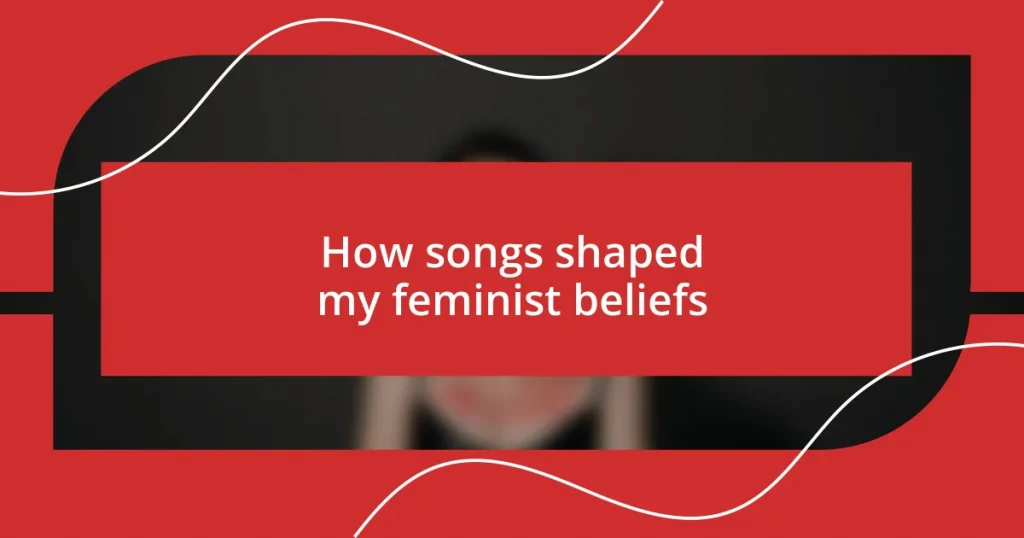 How songs shaped my feminist beliefs