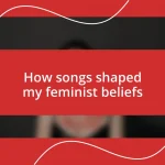 How songs shaped my feminist beliefs