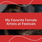 My Favorite Female Artists at Festivals