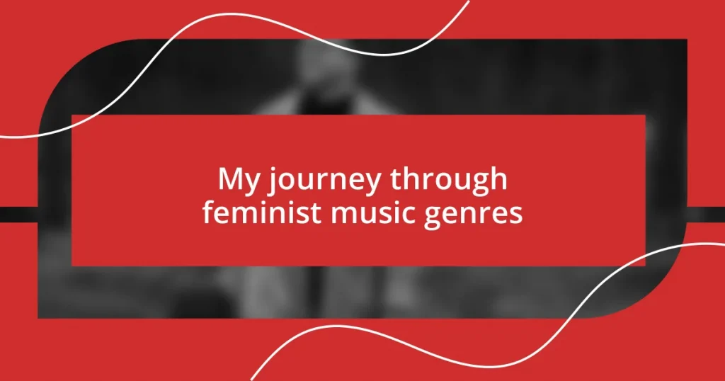 My journey through feminist music genres