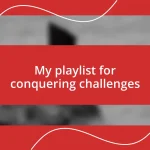 My playlist for conquering challenges