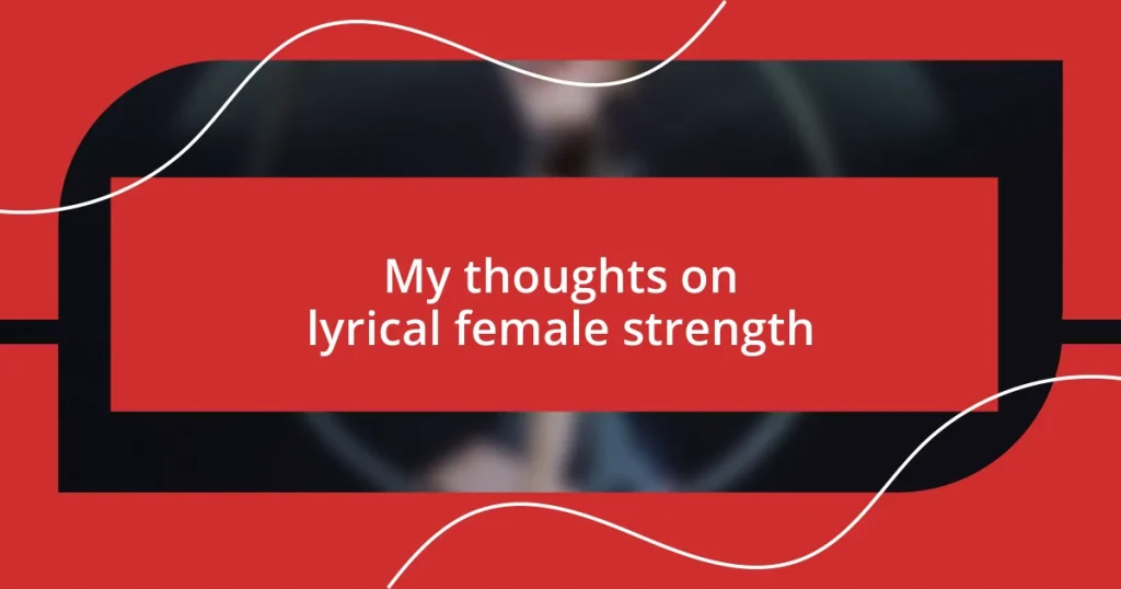 My thoughts on lyrical female strength