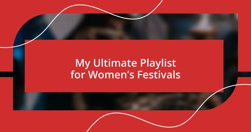 My Ultimate Playlist for Women’s Festivals