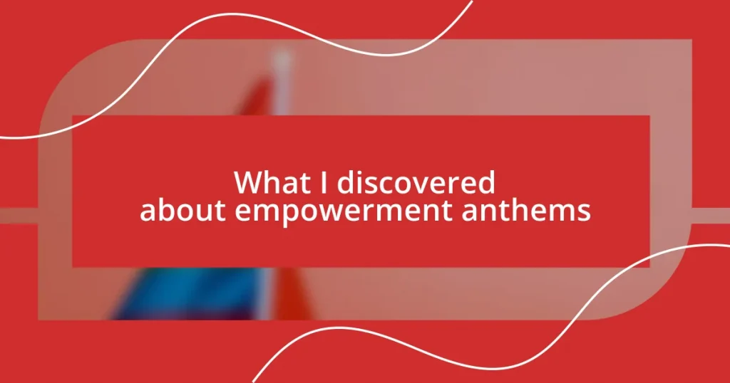 What I discovered about empowerment anthems