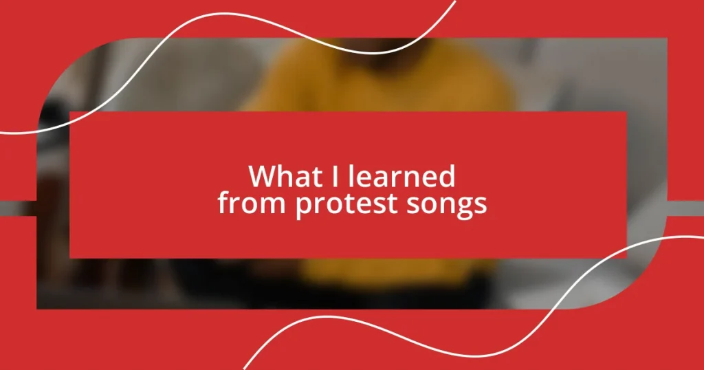 What I learned from protest songs