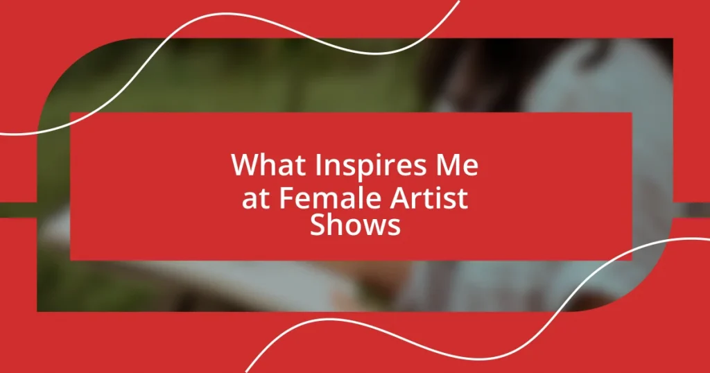 What Inspires Me at Female Artist Shows