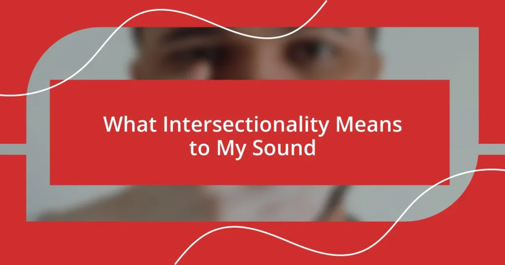 What Intersectionality Means to My Sound