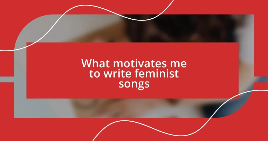 What motivates me to write feminist songs