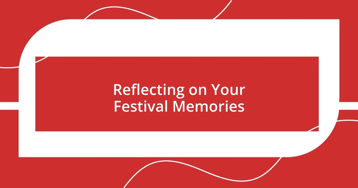 Reflecting on Your Festival Memories