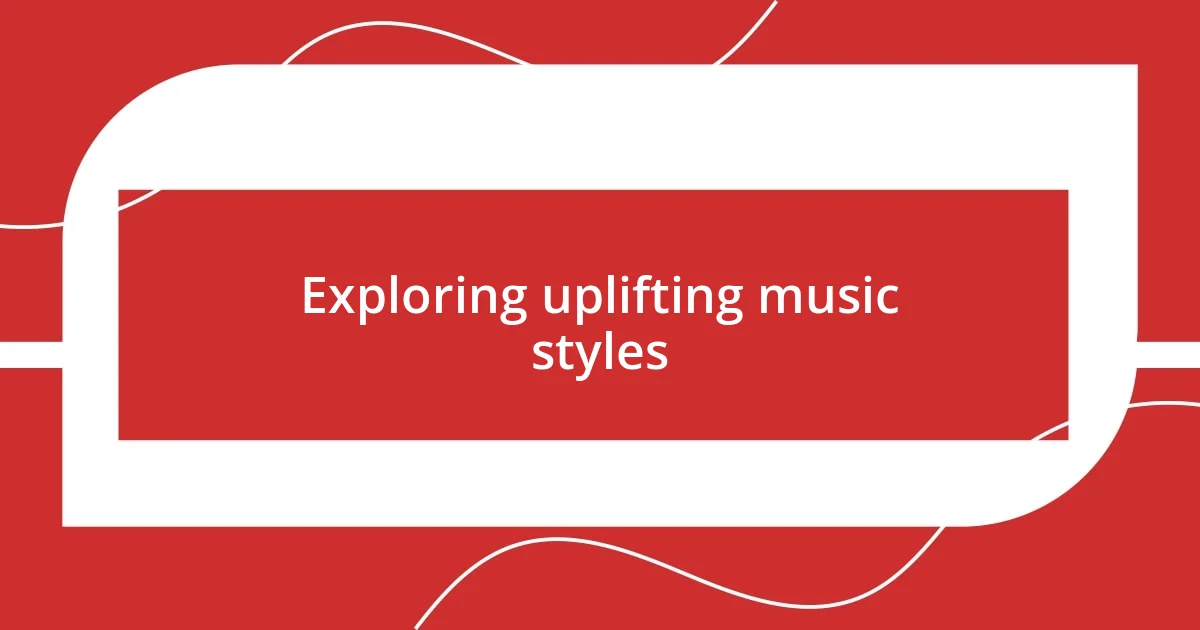 Exploring uplifting music styles