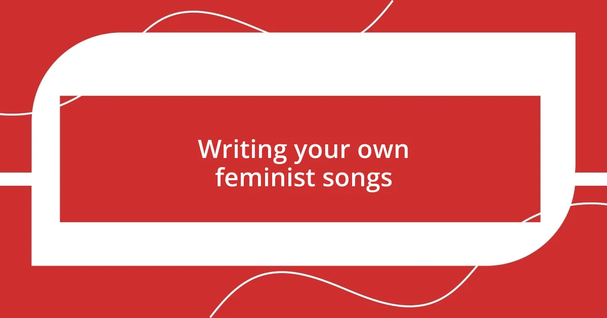 Writing your own feminist songs