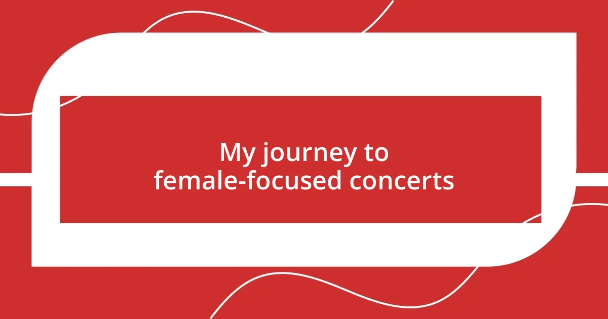 My journey to female-focused concerts