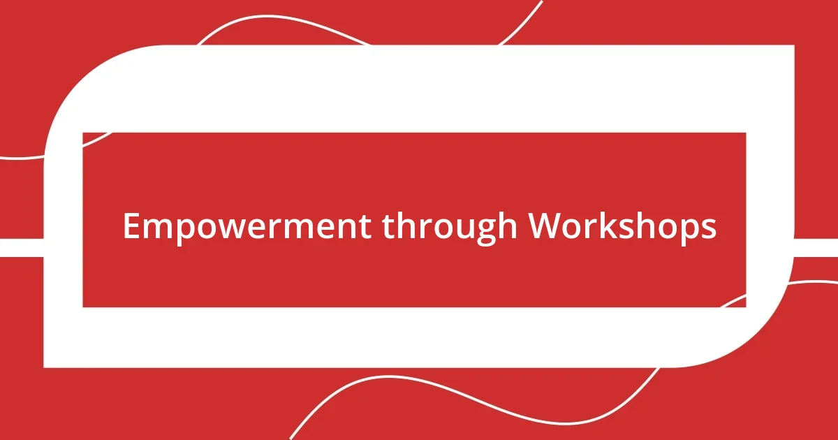 Empowerment through Workshops