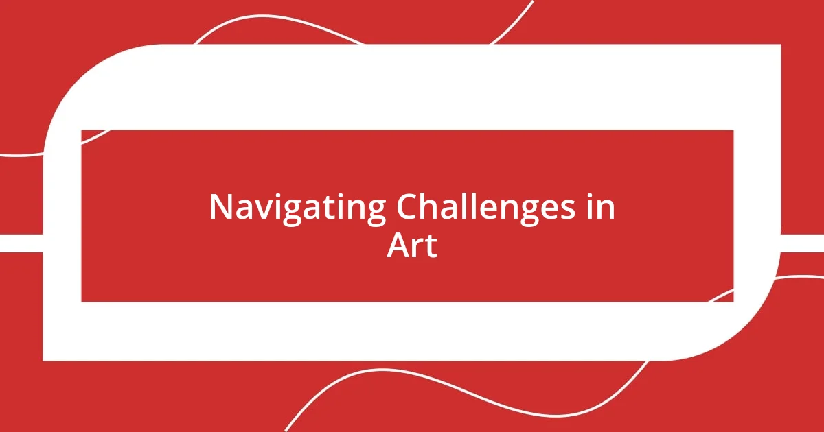 Navigating Challenges in Art